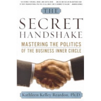The Secret Handshake: Mastering the Politics of the Business Inner Circle by Kathleen Kelley Reardon
